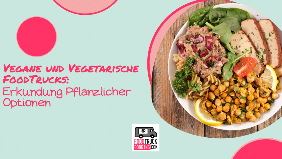 DIE BESTEN VEGANEN UND VEGETARISCHEN FOODTRUCKS